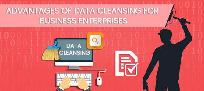 Advantages of Data Cleansing for Business Enterprises