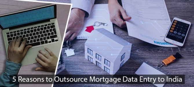 5 Reasons to Outsource Mortgage Data Entry to India