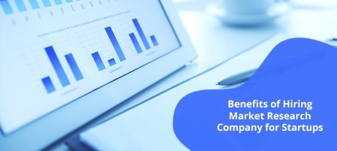 Benefits of Hiring Market Research Company for Startups