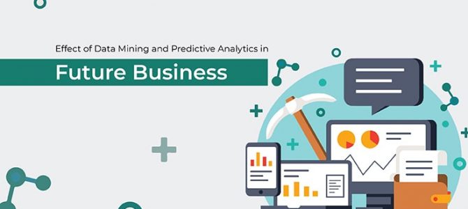 Effect of Data Mining and Predictive Analytics in Business