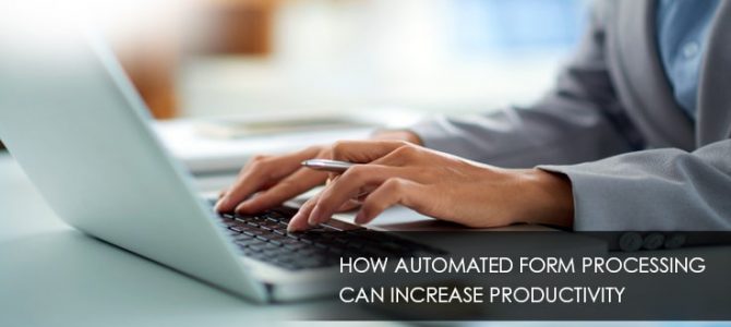How Automated Form Processing Upsurges Business Productivity