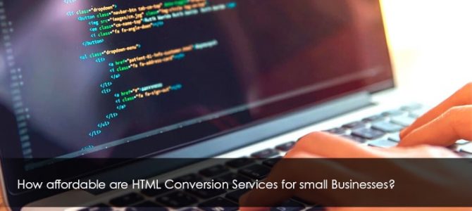 How affordable are HTML Conversion Services for small Businesses?