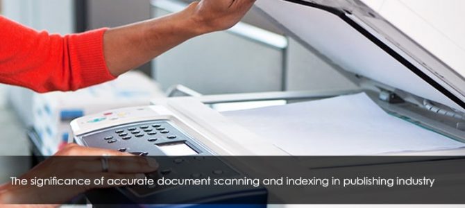The significance of accurate document scanning and indexing in publishing industry