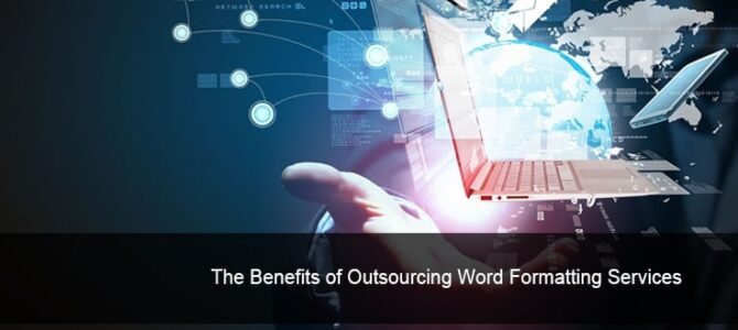 The Benefits of Outsourcing Word Formatting Services