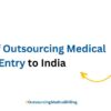 7 Benefits of Outsourcing Medical Billing Data Entry to India - Offshore India Data Entry