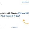 From Accounting to IT 5 Ways BPO Transforms Your Business