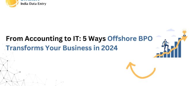 From Accounting to IT: 5 Ways Offshore BPO Transforms Your Business