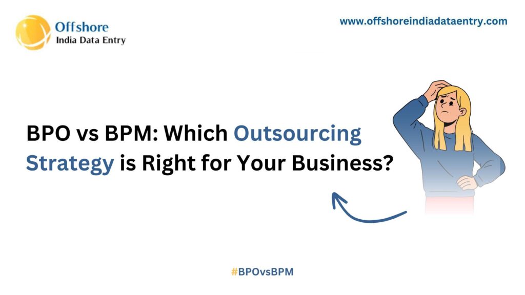 BPO vs BPM: Which Outsourcing Strategy is Right for Your Business