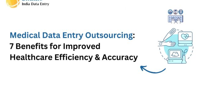 Medical Data Entry Outsourcing: 7 Benefits Healthcare Firms