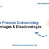 20 Advantages & Disadvantages of Business Process Outsourcing