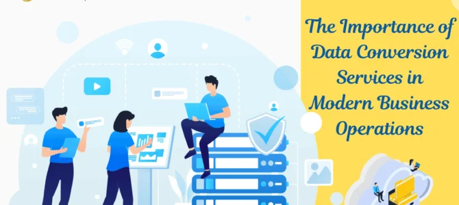 The Importance of Data Conversion Services in Modern Business Operations