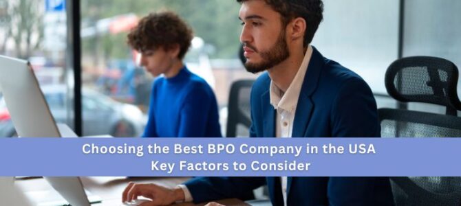 Choosing the Best BPO Company in the USA: Key Factors to Consider
