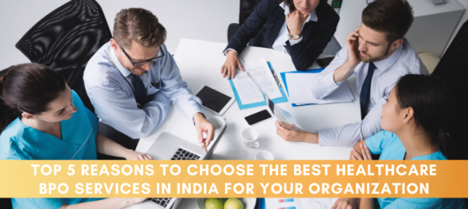 Top 5 Reasons to Choose the Best Healthcare BPO Services in India for Your Organization
