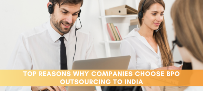 Top Reasons Why Companies Choose BPO Outsourcing to India