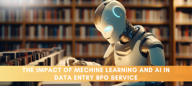 The Impact of Machine learning and AI in Data Entry BPO service