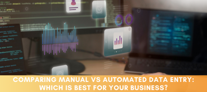 Comparing Manual vs. Automated Data Entry: Which is Best for Your Business?