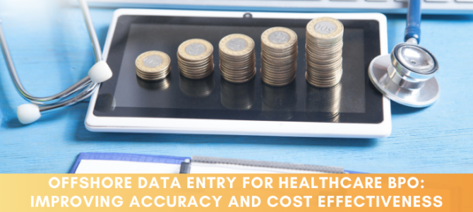 Offshore Data Entry for Healthcare BPO: Improving Accuracy and Cost Effectiveness
