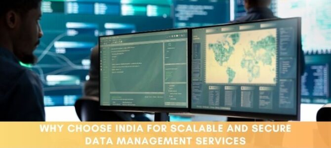 Why Choose India for Scalable and Secure Data Management Services