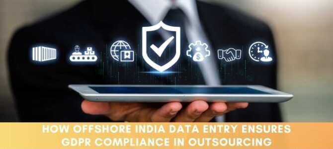 How Offshore India Data Entry Ensures GDPR Compliance in Outsourcing